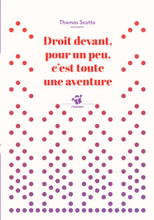 Droit devant, pour un peu, c'est toute une aventure