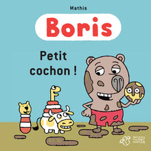 Boris, Petit cochon !