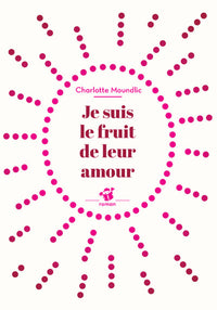 Je suis le fruit de leur amour