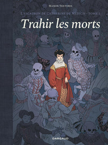 L'escadron de Catherine de Médicis - Tome 2 - Trahir les morts