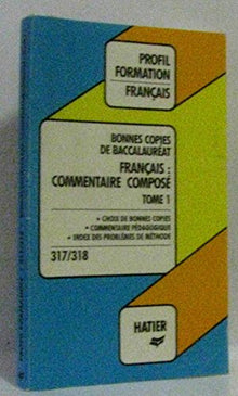 Bonnes copies de bac. Francais : commentaire composé tome 1. " choix de bonnes copies, commentaire pédagogique, index des problèmes de méthode "